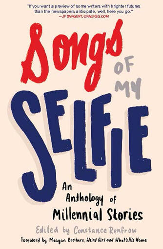 Contributor "Glitter and Glue" Songs of My Selfie: An Anthology of Millennial Stories Three Rooms Press, April 2016