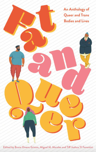Co-Editor, Contributor "Enough" Fat and Queer: An Anthology of Queer and Trans Bodies and Lives Jessica Kingsley Publishers, May 2021