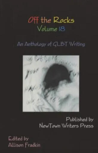 Contributor "Golden" Off the Rocks: The LGBTQ Anthology of Newtown Writers Press, Vol. 18 Newtown Writers Press, December 2014